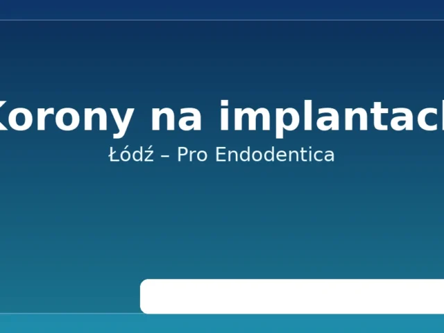 Korona na implancie Łódź – Pro Endodentica