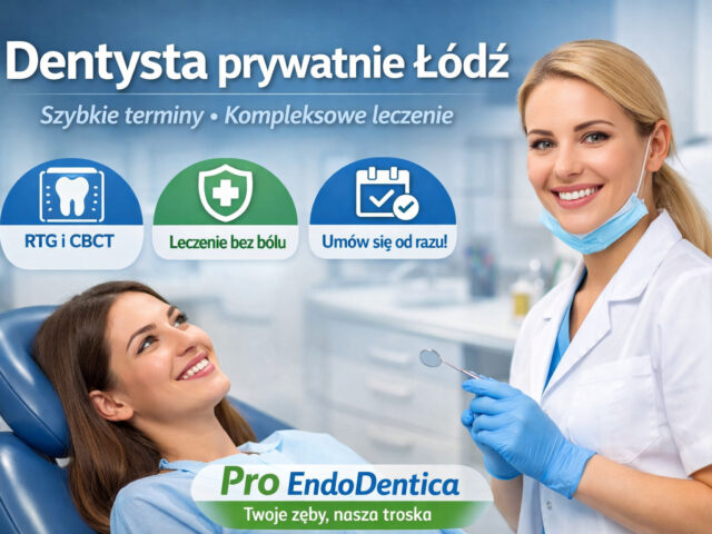 Dentysta prywatnie Łódź – szybkie terminy i kompleksowe leczenie | Pro EndoDentica