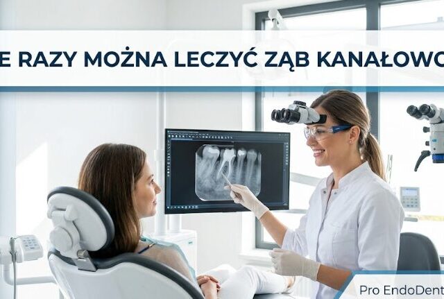 Ile razy można leczyć ząb kanałowo?| Pro EndoDentica